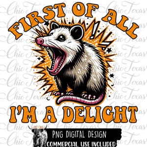 First Of All I&#39;m A Delight, Sublimation Designs, Sublimation, Sublimation Downloads, Png, Pngs, Digital Designs, Digital Downloads, Opossum