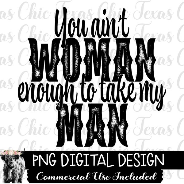You Ain't Woman Enough To Take My Man Png, Sublimation Designs Downloads, Png, Digital Designs, Digital Downloads, Country, Country Music,
