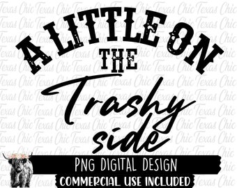 A Little On The Trashy Side Png | Sublimation Designs Downloads  Png | Country | Western | Png Files For Sublimation | T Shirt Designs | Png
