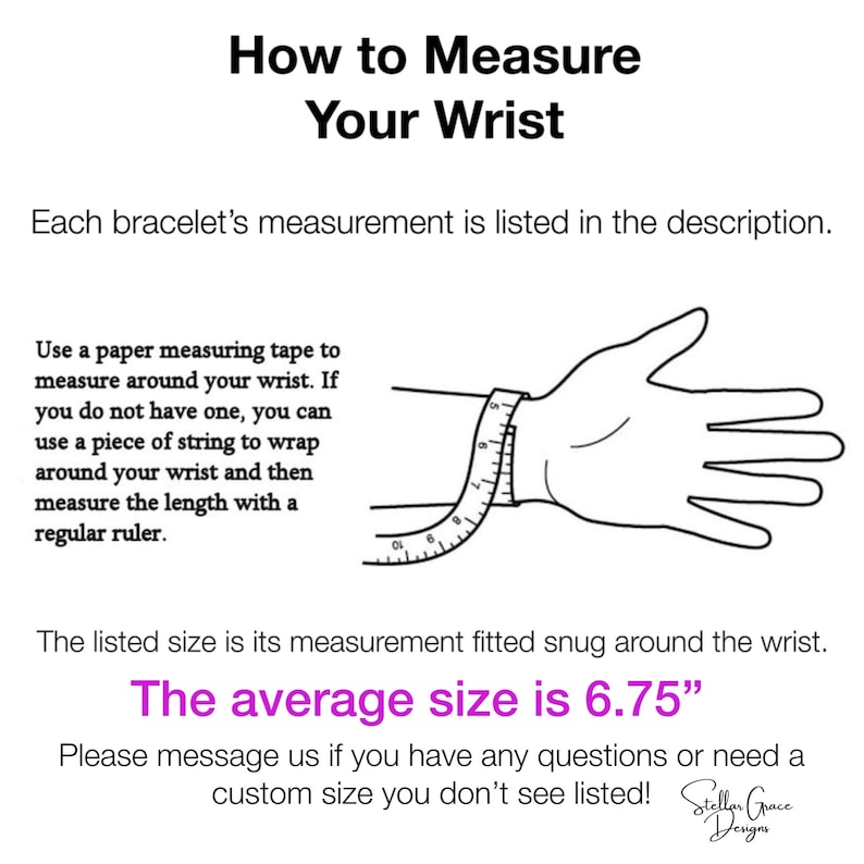 May include: A diagram showing how to measure your wrist for a bracelet. The text says "How to Measure Your Wrist" and "The average size is 6.75" inches.