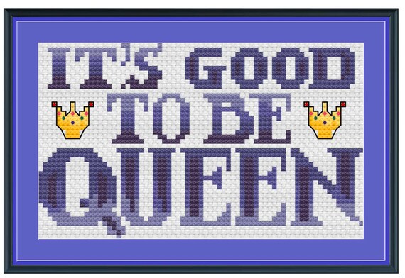 It's Good to Be Queen Cross Stitch Pattern