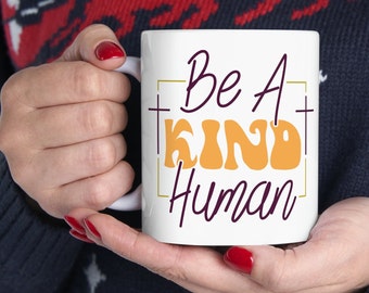 Be A Kind Human Inspirational Mug, Motivational Coffee Mug, Faith Mug, Birthday gift for her, Coffee Tea or Chocolate Lover, Ceramic Mug, ,