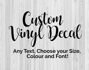 May include: Custom Vinyl Decal with the text "Any Text, Choose your Size, Colour and Font!"