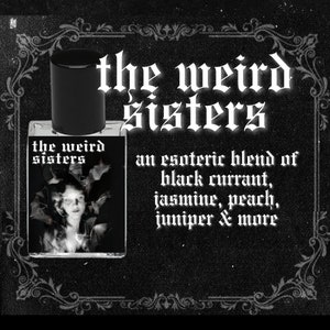 THE WEIRD SISTERS // Black Currant, Black Tea, Jasmine, Peach, Geranium, Anise, Tonka Bean, Juniper // Witchy Perfume Oil
