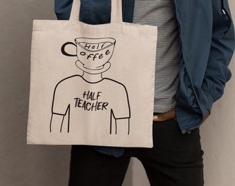 Half Coffee Half Teacher Tote, Bag for Teacher, Canvas Tote Bag, Teacher Appreciation, Funny Human Coffee Cup Hybrid, Cute Educator Drawing