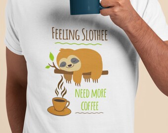Sloth Coffee Funny Shirt, Feeling Slothee Need More Coffee Tee, Sloth Lover, Unisex Gift for Women or Men, Cute Caffeinated Sloth T-Shirt