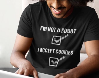 I Am Not A Robot I Accept Cookies Shirt Humor Computer Messages T-shirt