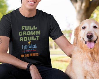 Funny Dog Shirt, Full Grown Adult I Do What My Dog Wants Tee, Distressed Retro Vintage Colors, Pet Owner, Animal Humor, Cute Sarcastic