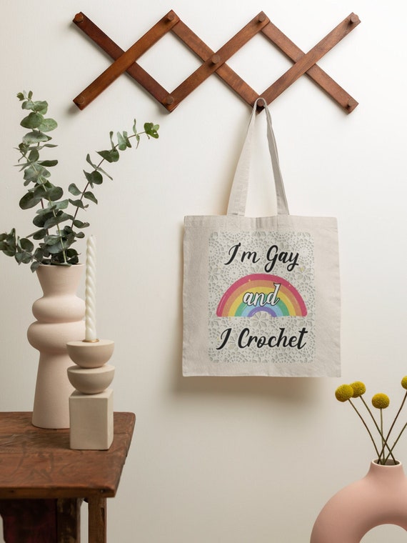 LGBT Tote Bag, I'm Gay and I Crochet Canvas Bag, Craft Enthusiast LGBT Pride, Crochet Passion Rainbow, Textile Artist Hobby, Shopping Tote