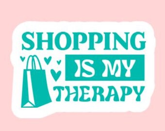 Shopping Is My Therapy Sticker ~ Waterproof ~ Laptop ~ Water Bottle ~ Decal ~ Gift Ideas ~ Retail Therapy ~ Cute ~ For Her ~ Quotes