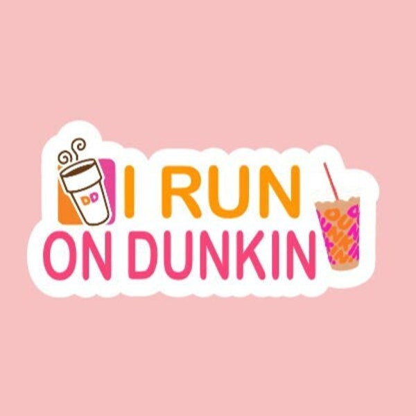 I Run On Dunkin Sticker/Waterproof Stickers/Dunkin/Coffee/For Laptops, Water Bottles, Notebooks, and More/Hydroflask/Gifts