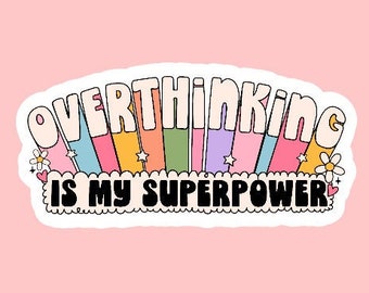 Overthinking Is My Superpower Sticker ~ Waterproof ~ Trendy ~ Mental Health ~ Laptop ~ Water Bottle ~ Decal ~ Overthinker ~ Gift Ideas