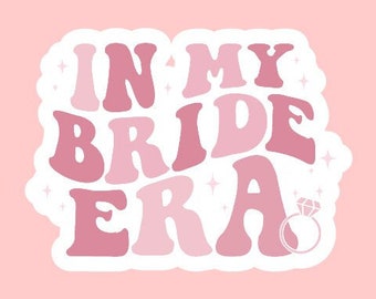 In My Bride Era Sticker ~ Waterproof ~ Trendy Bride ~ Bridal Party ~ Laptop ~ Water Bottle ~ Decal ~ Wedding ~ Gift Ideas ~ Engagement