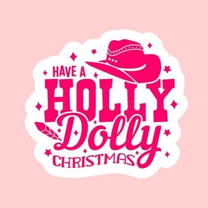 Have A Holly Dolly Christmas Sticker ~ Waterproof ~ Christmas ~ Cowgirl ~ Funny ~ Dolly Parton ~ Disco ~ Laptop ~ Water Bottle ~ Decal