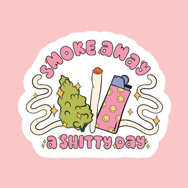 Smoke Away a Sh-tty Day Sticker ~ Waterproof ~ Creative ~ Weed ~ Quote ~ Laptop ~ Water Bottle ~ Decal ~ Funny ~ Bad Day ~ Relax ~ Gift Idea