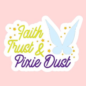 May include: A white sticker with a blue butterfly and the text "Faith Trust & Pixie Dust" in yellow and purple lettering. The butterfly is surrounded by small gold stars.