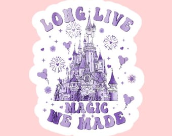 Long Live Magic We Made Sticker ~ Waterproof ~ Decal ~ Gift Ideas ~ Castle ~ Family Vacation ~ Magical