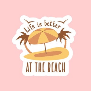 Life Is Better At The Beach Sticker ~ Waterproof ~ Laptop ~ Water Bottle ~ Decal ~ Gift Ideas ~ Summer ~ Beach Season ~ Vacation ~ Trip