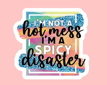 I'm Not A Mess, I'm A Spicy Disaster Sticker ~ Waterproof ~ Funny ~ Quote ~ Sarcastic ~ Adult ~ Mom Life ~ Laptop ~ Water Bottles ~ Gifts