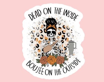 Dead Inside Boujee Outside Sticker ~ Waterproof ~ Laptop ~ Water Bottle ~ Decal ~ Gift Ideas ~ Bougie ~ Skeleton ~ Tumbler ~ Quotes ~ Funny