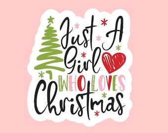 Just a Girl Who Loves Christmas Sticker ~ Waterproof ~ Christmas ~ Holiday Season ~ Christmas Queen ~ Laptop ~ Water Bottle ~ Decal ~ Gift