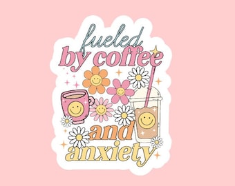 Fueled By Coffee And Anxiety Sticker ~ Waterproof ~ Laptop ~ Water Bottle ~ Decal ~ Gift Ideas ~ Trendy ~Mental Health ~ Cute ~ Coffee