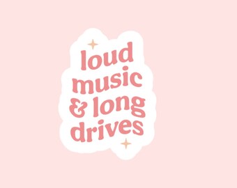 Loud Music & Long Drives Sticker ~ Waterproof ~ Laptop ~ Water Bottle ~ Decal ~ Gift Ideas ~ Cute ~ Driving ~ For Her