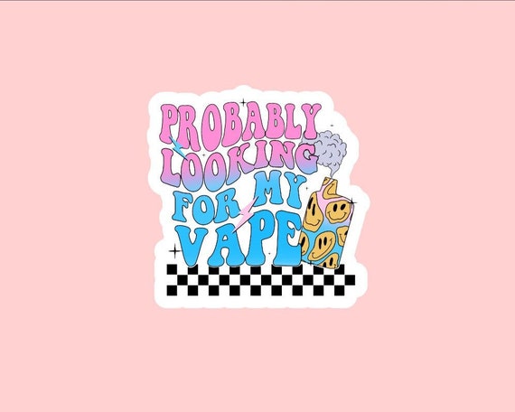 Probably Looking for My Vape Sticker ~ Waterproof ~ Laptop ~ Water Bottle ~  Decal ~ Funny ~ Quotes ~ Gift Ideas ~ Adults ~ Vape ~ Trendy - Etsy