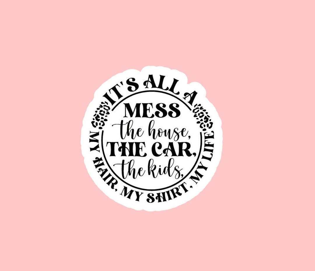 It's All A Mess Sticker ~ Waterproof ~ Grunge ~ Kids ~ Mom, Shirt, Car ...