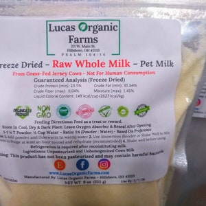 Freeze Dried Grass-Fed, WHOLE, Organic Raw Cows Milk Powder-Non-GMO-Not For Human Consumption Per Gov Regulations-Pet Milk-35.00 Ships Free image 7