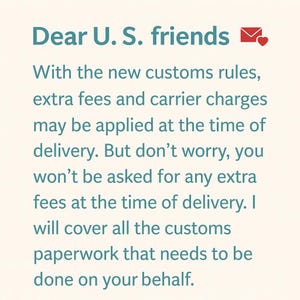 May include: A light-colored informational graphic with teal text that reads: Dear U.S. friends, with the new customs rules, extra fees and carrier charges may be applied at the time of delivery. But don't worry, you won't be asked for any extra fees.