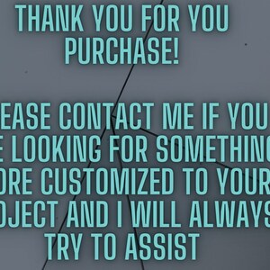 May include: A text-based image with a gray background and white text. The text reads "Thank you for your purchase! Please contact me if you are looking for something more customized to your project and I will always try to assist." The text is centered on the image. The bottom right corner of the image has a logo with the text "ARIA PROJECTS".