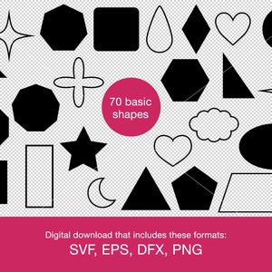 May include: A digital download of 70 basic shapes in black, including a star, heart, circle, square, triangle, and more. The text "70 basic shapes" is in a pink circle. The text "Digital download that includes these formats: SVF, EPS, DFX, PNG" is at the bottom of the image.