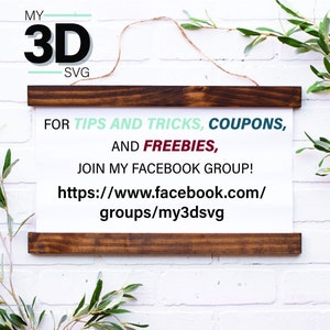 May include: A white sign with a wooden frame, hanging on a white brick wall. The sign says "MY 3D SVG" and "FOR TIPS AND TRICKS, COUPONS, AND FREEBIES, JOIN MY FACEBOOK GROUP! https://www.facebook.com/groups/my3dsvg".
