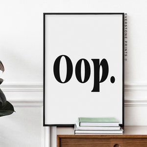 Oop Print | Minimalist Printable Wall Art | Inspirational Wall Art | Funny Wall art | Digital Download | Printable Art