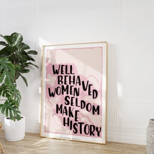 Well Behaved Women Print | Inspirational Quotes, Home Office Workspace Decor, Feminist Art, Woman Empowerment Art, Printable Word Art