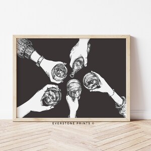 May include: Black and white line drawing of five hands holding glasses and a bottle, toasting. The background is black. The text "EVERSTONE PRINTS &copy;" is at the bottom of the image.