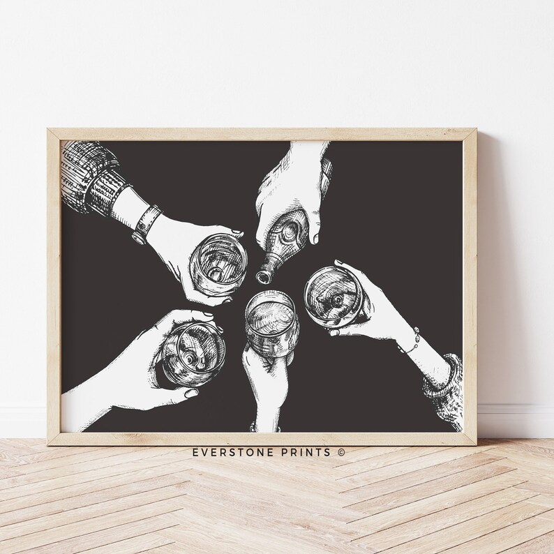 May include: Black and white line drawing of five hands holding glasses and a bottle, toasting. The background is black. The text "EVERSTONE PRINTS &copy;" is at the bottom of the image.
