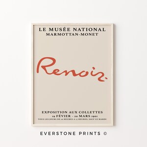 May include: A beige poster with black text that reads "LE MUS&Eacute;E NATIONAL MARMOTTAN-MONET" and "EVERSTONE PRINTS &copy;". The poster also features a red signature that reads "Renoir." The text below the signature reads "EXPOSITION AUX COLLETTES 19 F&Eacute;VIER - 20 MARS 1901 TOUS LES JOURS DE 10 HEURES A 17 HEURES, SAUF LE MARDI".
