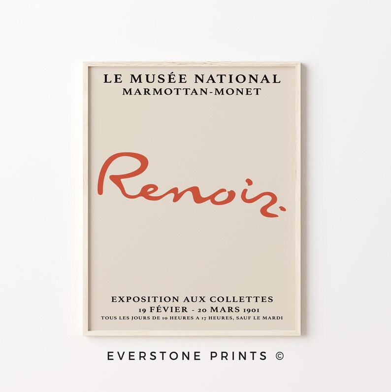May include: A beige poster with black text that reads "LE MUS&Eacute;E NATIONAL MARMOTTAN-MONET" and "EVERSTONE PRINTS &copy;". The poster also features a red signature that reads "Renoir." The text below the signature reads "EXPOSITION AUX COLLETTES 19 F&Eacute;VIER - 20 MARS 1901 TOUS LES JOURS DE 10 HEURES A 17 HEURES, SAUF LE MARDI".