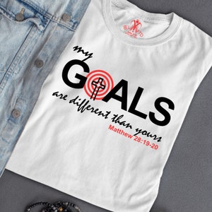 My Goals are different than yours (Matthew 28:19-20),  Christian T Shirt, Scripture T Shirt, Faith T Shirt, Goals Tee, Great Commission,
