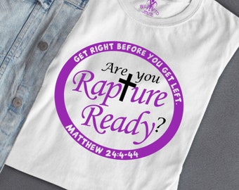 Rapture Ready - Get Right Before You Get Left (Matthew 24:4-44) Christian t-shirt