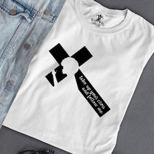 Take Up Your Cross & Follow Me (Luke 9 23, Mark 8 34, Matthew 16 24), Christian T Shirt, Scripture T Shirt, take up your cross