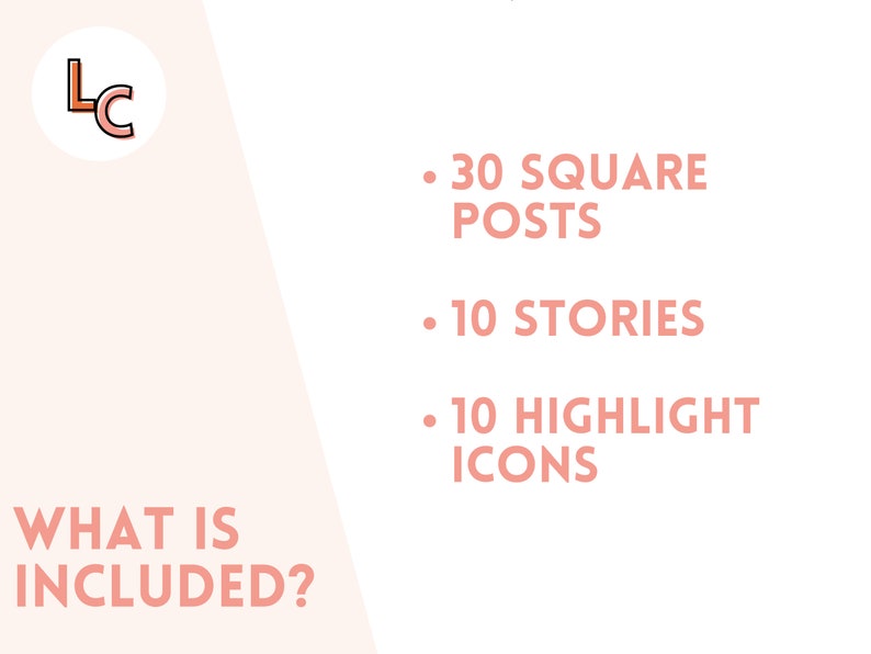 May include: A pink and white graphic with the text "LC" in a circle. The text "WHAT IS INCLUDED?" is in the lower left corner. The text "&bull; 30 SQUARE POSTS", "&bull; 10 STORIES", and "&bull; 10 HIGHLIGHT ICONS" is in the upper right corner.