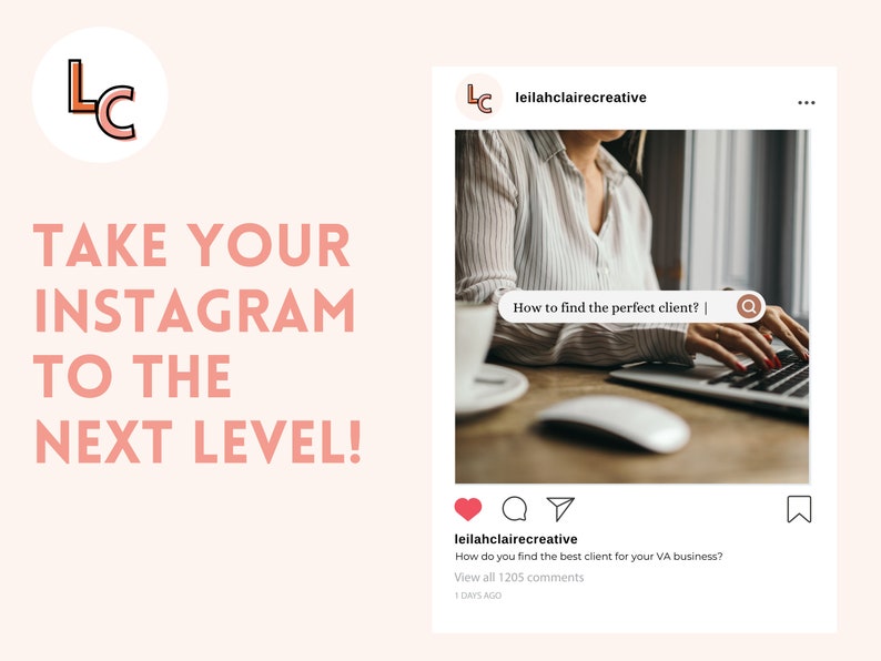 May include: A social media post with the text "TAKE YOUR INSTAGRAM TO THE NEXT LEVEL!" and a screenshot of an Instagram post from the account "leilahclairecreative" with the text "How to find the perfect client?" and a woman typing on a laptop.