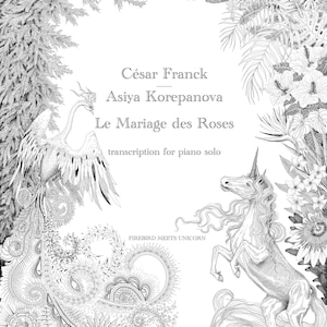 May include: Black and white illustration of a piano solo transcription titled "Le Mariage des Roses" by César Franck and Asiya Korepanova. The artwork features a phoenix, a unicorn, and floral elements. The text "FIREBIRD MEETS UNICORN" is also present.