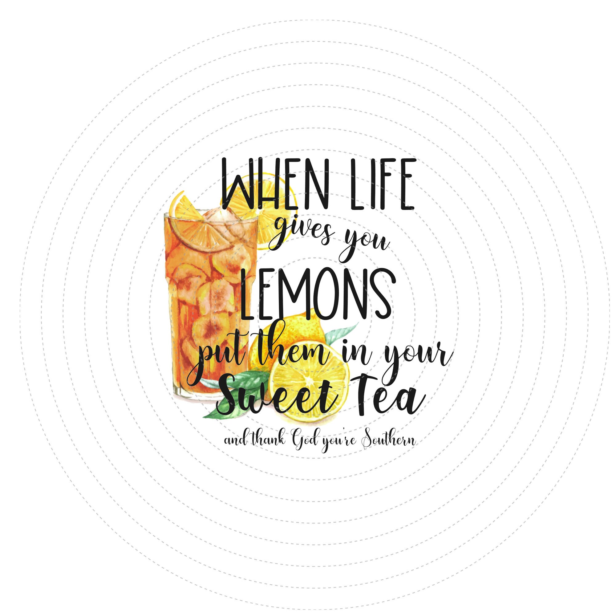 When Life Gives You Lemons Put Them In Your Sweet Tea Png Etsy