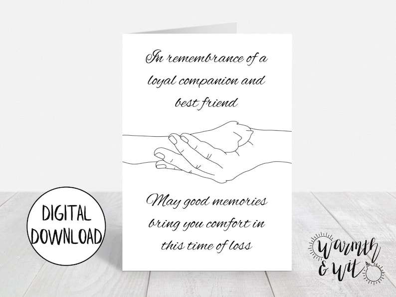 May include: Black and white printable sympathy card with a line drawing of two hands holding each other. The card reads "In remembrance of a loyal companion and best friend. May good memories bring you comfort in this time of loss."