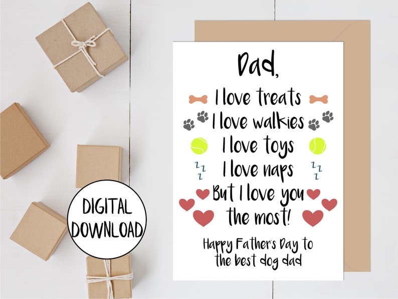 May include: A white card with a Father's Day message for a dog dad. The card says "Dad, I love treats, I love walkies, I love toys, I love naps, But I love you the most! Happy Father's Day to the best dog dad."
