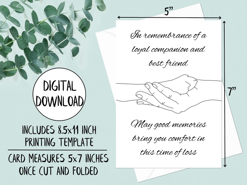 May include: A printable sympathy card template featuring a line drawing of two hands holding each other. The card measures 5x7 inches when cut and folded. The text on the card reads: "In remembrance of a loyal companion and best friend. May good memories bring you comfort in this time of loss."